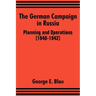 The German Campaign in Russia: Planning and Operations (1940-1942)
