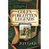 Golf's Forgotten Legends: & Unforgettable Controversies