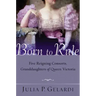 Born to Rule: Five Reigning Consorts, Granddaughters of Queen Victoria