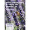 Plants for Beekeeping In Canada and the Northern USA: A Directory of Nectar and Pollen Sources Found in Canada and the Northern USA