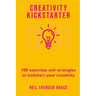 Creativity Kickstarter: 100 exercises and strategies to kickstart your creativity