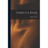 There Is A River