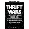 Thrift Wars: A Battle-Tested Internet Business Plan: Find Hidden Thrift Stores Treasure and Sell on Amazon, eBay and Etsy for Huge