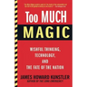 Too Much Magic: Wishful Thinking, Technology, and the Fate of the Nation