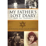 My Father's Lost Diary: A Personal Account of the Jewish Holocaust in Europe (1937-1942)