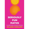Seriously Fun Maths: The Complete Guide to Motivational Mathematics