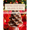 Christmas Dessert Recipes from Around the World: Sweets to make your holiday merry and bright