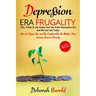 Depression Era Frugality: Tips, Tricks & Life Hacks from the Great Depression Era that We Can Use Today - How to Enjoy Life and Be Comfortable No Matt