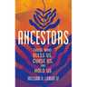 Ancestors: Those Who Bless Us, Curse Us, and Hold Us