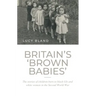 Britain's 'Brown Babies': The Stories of Children Born to Black GIS and White Women in the Second World War