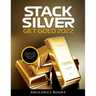Stack Silver Get Gold 2022: Step by Step Guide to Buy Gold and Silver