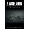 A Better Option: Strategies for Stocks, Options, and Futures Trading