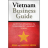 Vietnam Business Guide: Getting Started in Tomorrow's Market Today