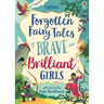 Forgotten Fairy Tales of Brave and Brilliant Girls