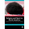Religion and Sport in North America: Critical Essays for the Twenty-First Century
