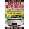 Low Carb Slow Cooker One Pot Meals: Convenient 8-Hour + Crockpot Recipes - Fix, Cook & Serve