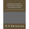 Design Basics of Fired Steam Generators: for Design Engineers and Project Managers