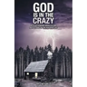 God Is in the Crazy: With Astounding Miracles and Reflections on the Peaceful Life