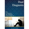 Dual Diagnosis: How to overcome the challenges of Dual Diagnosis