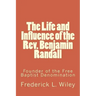 The Life and Influence of the Rev. Benjamin Randall: Founder of the Free Baptist Denomination