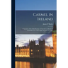 Carmel in Ireland: a Narrative of the Irish Province of Teresian or Discalced Carmelites A.D. 1625-1896: by James P. Rushe