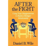 After the Fight: Using Your Disagreements to Build a Stronger Relationship