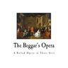 The Beggar's Opera: A Ballad Opera in Three Acts