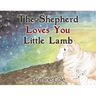 The Shepherd Loves You Little Lamb