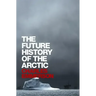 The Future History of the Arctic