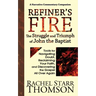 Refiner's Fire: The Struggle and Triumph of John the Baptist: Tools for Navigating Doubt, Reclaiming Faith, and Discovering the Gospel All Over Again