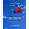 Compassion Transforms Contempt: A Black Dialogue Expert's Advice for White Progressives on Down-Revving Anger, Creating Connections...and Maybe Changi