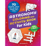Astronomy Coloring & Activity Book for Kids: 70 Coloring Pages, Dot-To-Dots, Mazes, and More