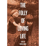 The Folly of Loving Life