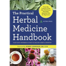 The Practical Herbal Medicine Handbook: Your Quick Reference Guide to Healing Herbs & Remedies