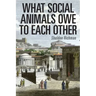 What Social Animals Owe to Each Other