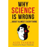 Why Science Is Wrong...About Almost Everything