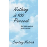 Nothing is 100 Percent: My Fight against Brain Cancer