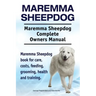 Maremma Sheepdog. Maremma Sheepdog Complete Owners Manual. Maremma Sheepdog book for care, costs, feeding, grooming, health and training.