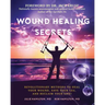 Wound Healing Secrets: Revolutionary Methods to Heal Your Wound, Save Your Leg, and Reclaim Your Life!
