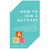 How to Run a Daycare: Helpful suggestions & ideas from a Licensed/Registered Daycare Provider of 21 years and mother of 3
