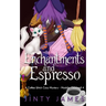 Enchantments and Espresso: A Coffee Witch Cozy Mystery