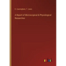 A Report of Microscopical & Physiological Researches