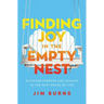 Finding Joy in the Empty Nest: Discover Purpose and Passion in the Next Phase of Life