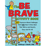 The Be Brave Activity Book: 100 Exposure-Based Challenges That Dare Kids to Boss Back Their Worry and Anxiety Once and for All