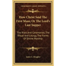 How Christ Said the First Mass; Or the Lord's Last Supper: The Rites and Ceremonies, the Ritual and Liturgy, the Forms of Divine Worship