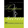 Saxophone Secrets: 60 Performance Strategies for the Advanced Saxophonist