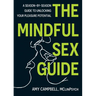 The Mindful Sex Guide: A Season-By-Season Guide to Unlocking Your Pleasure Potential