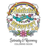 Addicted To My Recovery - Sobriety & Recovery Coloring Book: Alcohol, Narcotics Addiction Recovery Affirmation Slogans and Quotes Coloring Pages for A