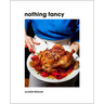 Nothing Fancy: Unfussy Food for Having People Over