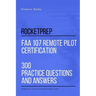 RocketPrep FAA 107 Remote Pilot Certification 300 Practice Questions and Answers: Dominate Your Certification Exam